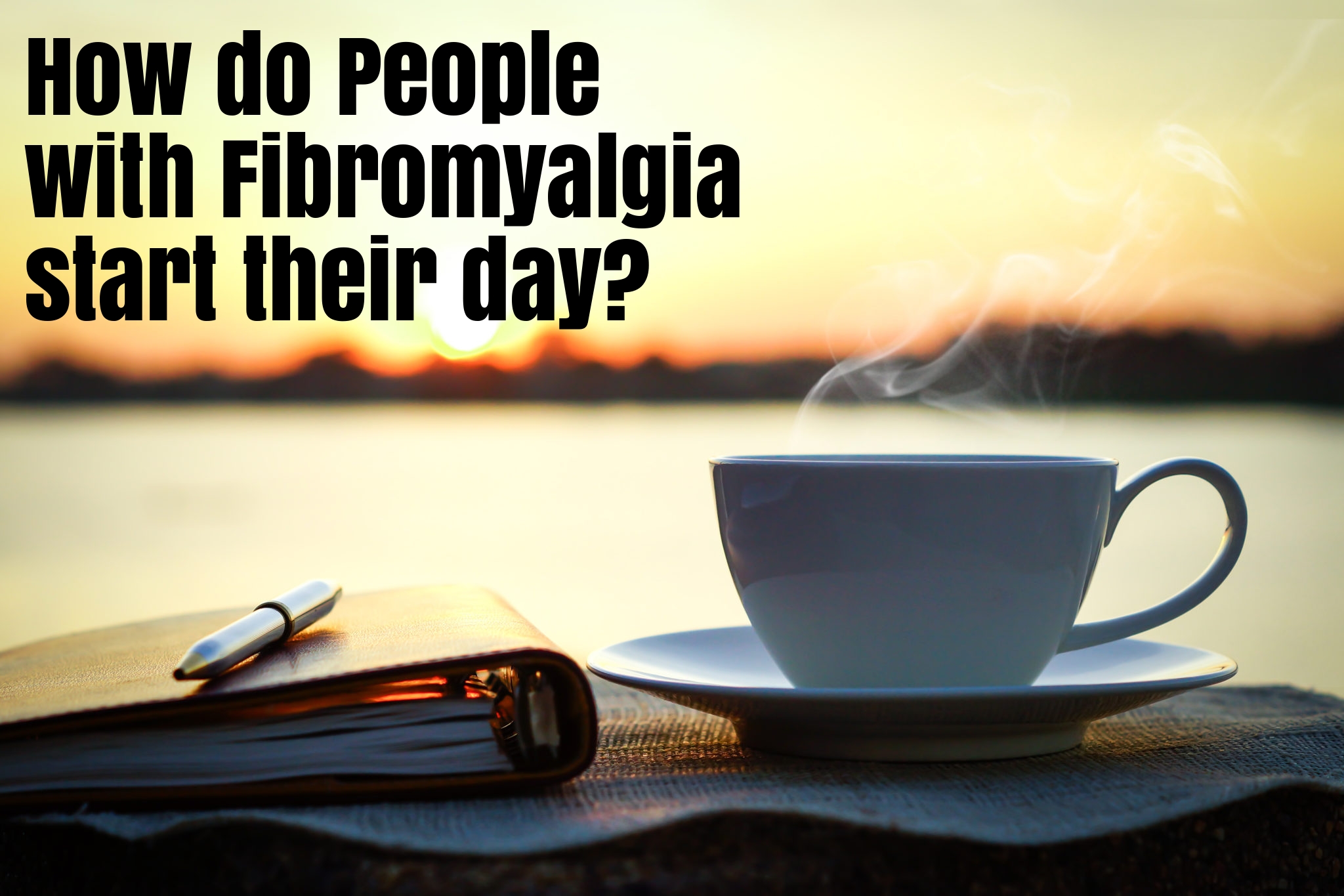 What it is like waking up in the morning with fibromyalgia